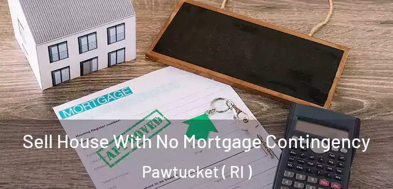 Sell House With No Mortgage Contingency Pawtucket ( RI )