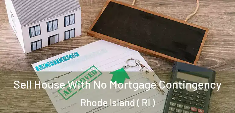 Sell House With No Mortgage Contingency Rhode Island ( RI )