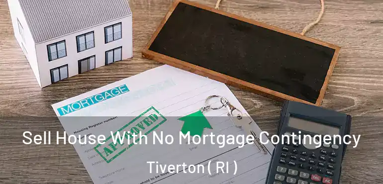 Sell House With No Mortgage Contingency Tiverton ( RI )