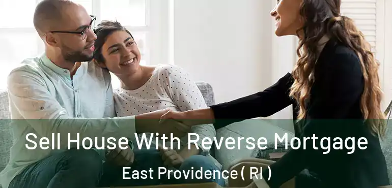 Sell House With Reverse Mortgage East Providence ( RI )