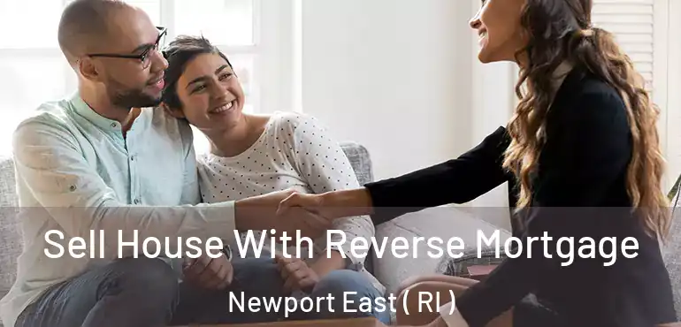  Sell House With Reverse Mortgage Newport East ( RI )