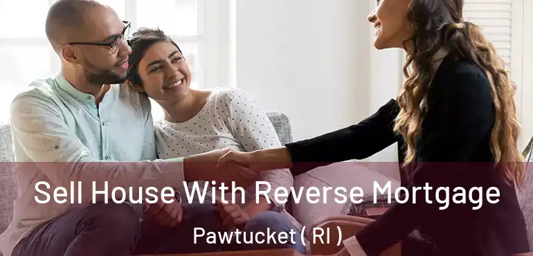 Sell House With Reverse Mortgage Pawtucket ( RI )
