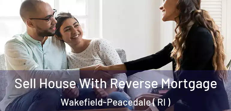 Sell House With Reverse Mortgage Wakefield-Peacedale ( RI )