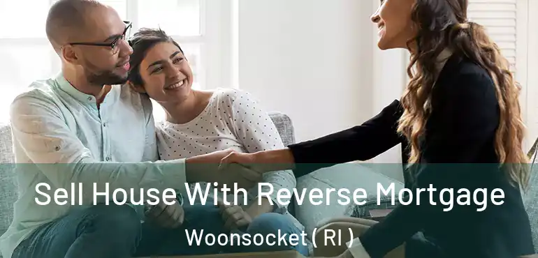 Sell House With Reverse Mortgage Woonsocket ( RI )