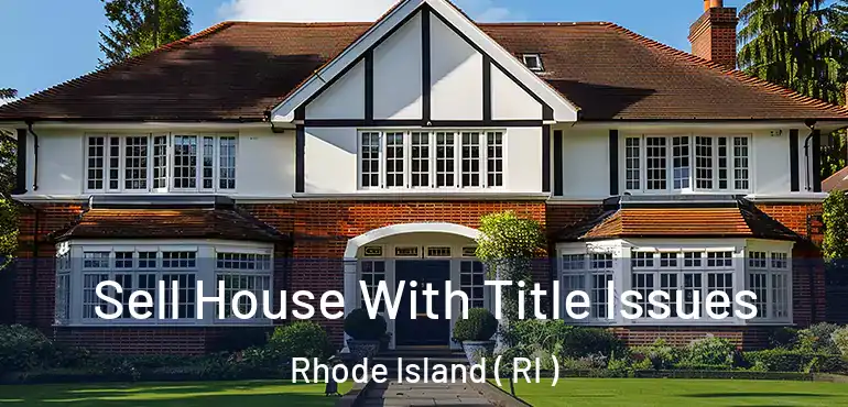 Sell House With Title Issues Rhode Island ( RI )