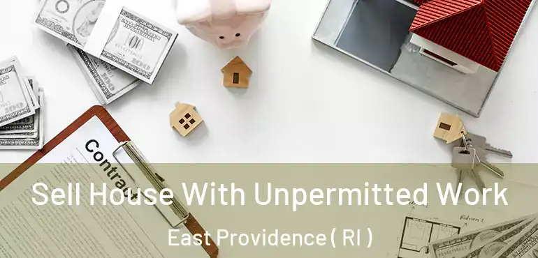 Sell House With Unpermitted Work East Providence ( RI )