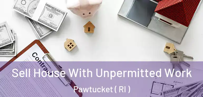  Sell House With Unpermitted Work Pawtucket ( RI )