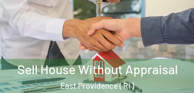 Sell House Without Appraisal East Providence ( RI )