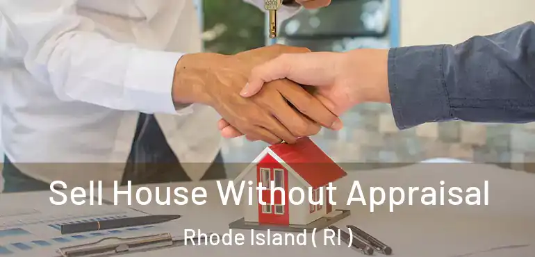 Sell House Without Appraisal Rhode Island ( RI )