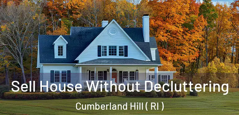 Sell House Without Decluttering Cumberland Hill ( RI )
