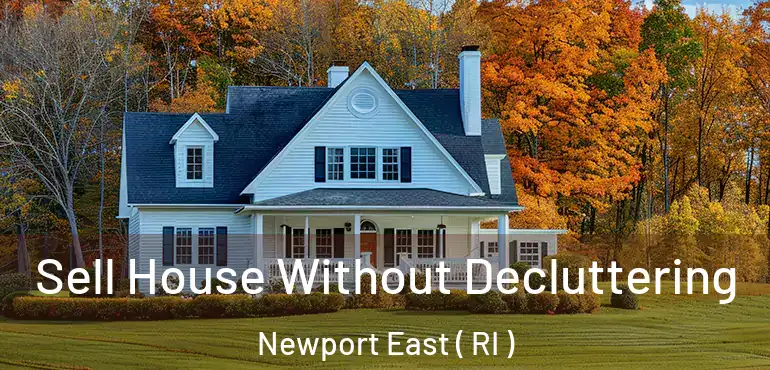  Sell House Without Decluttering Newport East ( RI )