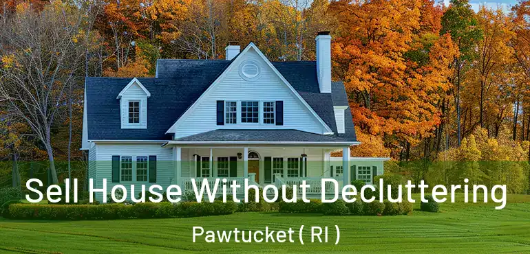 Sell House Without Decluttering Pawtucket ( RI )