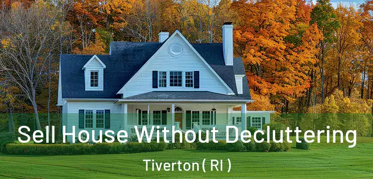 Sell House Without Decluttering Tiverton ( RI )