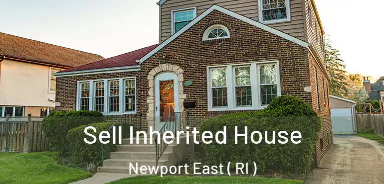 Sell Inherited House Newport East ( RI )