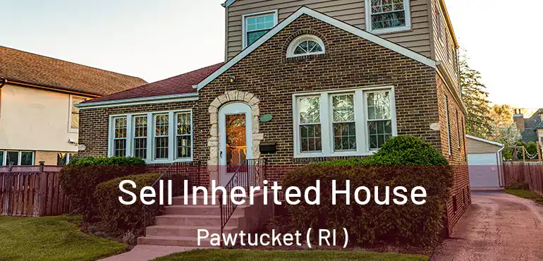 Sell Inherited House Pawtucket ( RI )