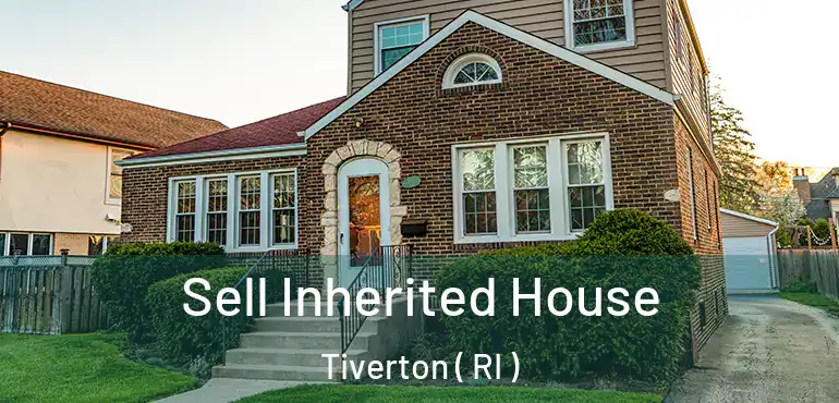 Sell Inherited House Tiverton ( RI )