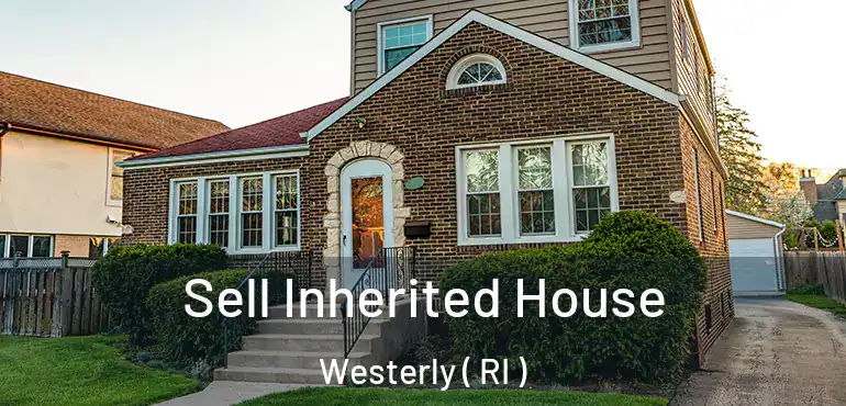 Sell Inherited House Westerly ( RI )