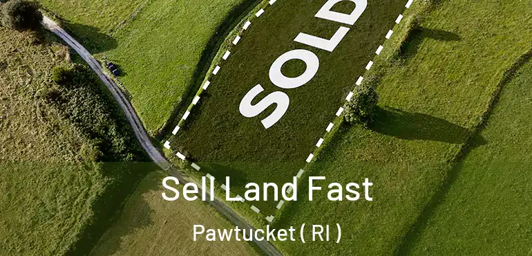 Sell Land Fast Pawtucket ( RI )