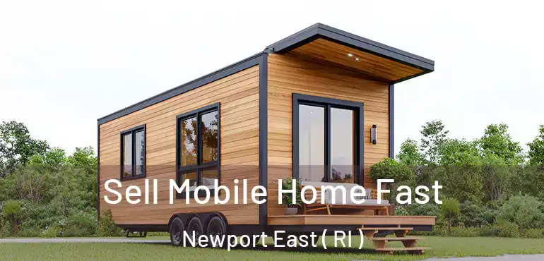 Sell Mobile Home Fast Newport East ( RI )