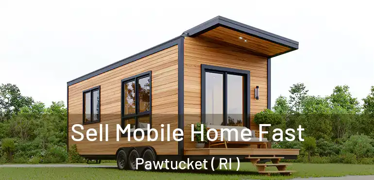  Sell Mobile Home Fast Pawtucket ( RI )