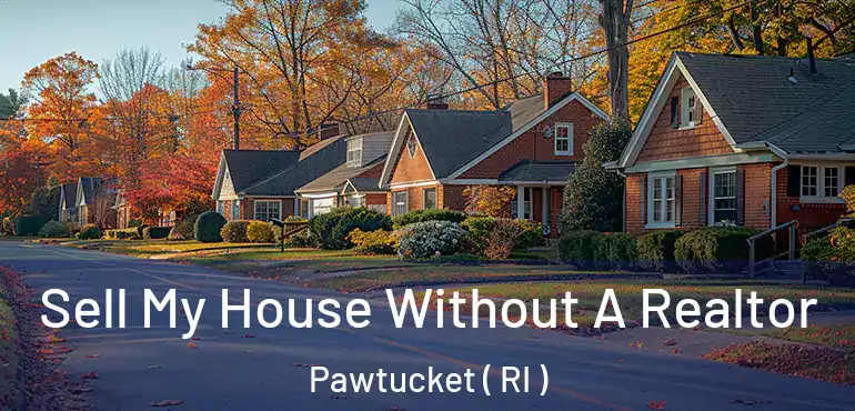 Sell My House Without A Realtor Pawtucket ( RI )
