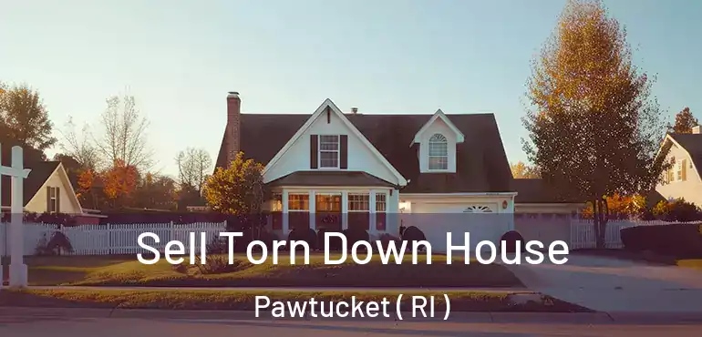 Sell Torn Down House Pawtucket ( RI )