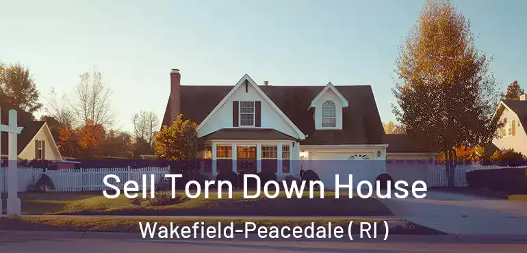 Sell Torn Down House Wakefield-Peacedale ( RI )
