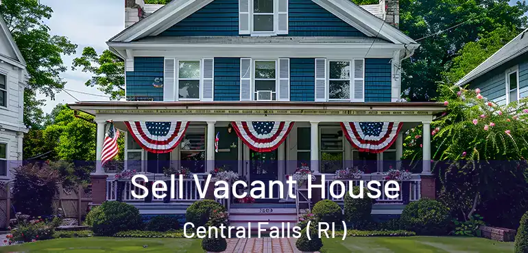  Sell Vacant House Central Falls ( RI )
