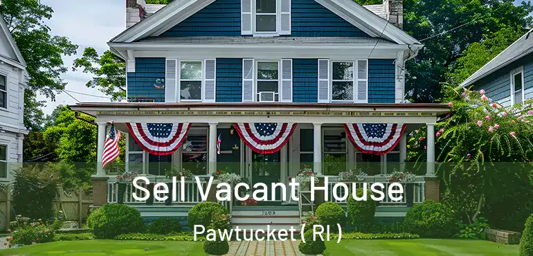  Sell Vacant House Pawtucket ( RI )
