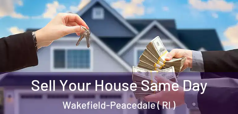 Sell Your House Same Day Wakefield-Peacedale ( RI )