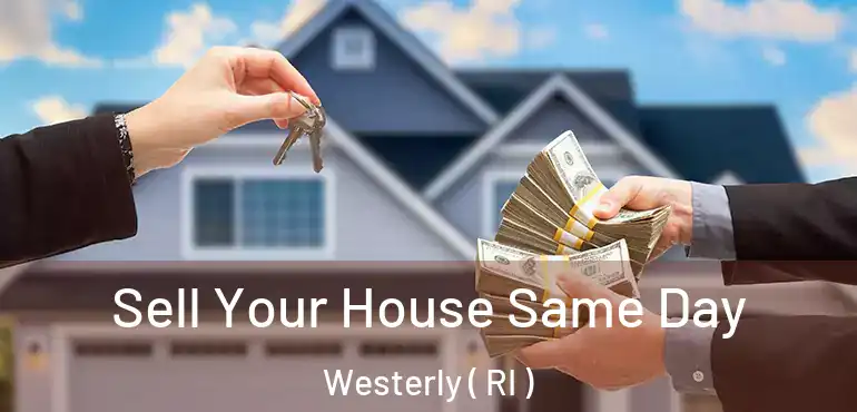 Sell Your House Same Day Westerly ( RI )