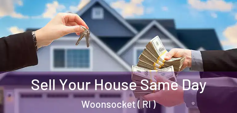 Sell Your House Same Day Woonsocket ( RI )