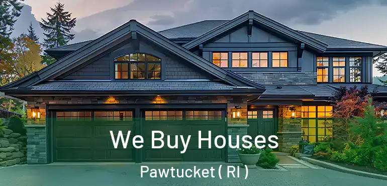 We Buy Houses Pawtucket ( RI )