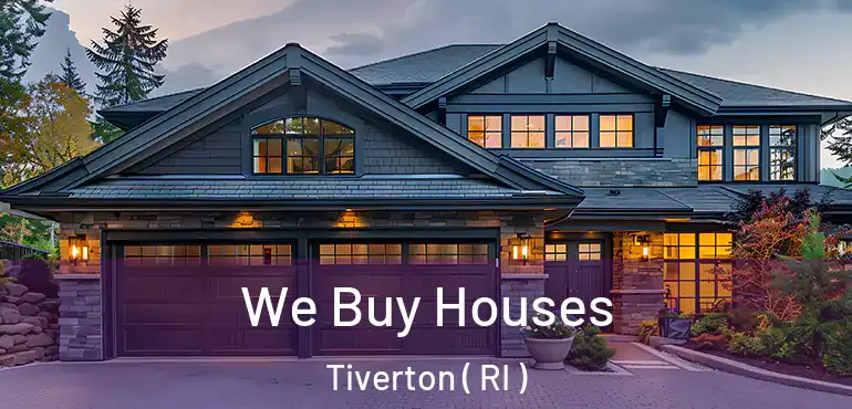 We Buy Houses Tiverton ( RI )