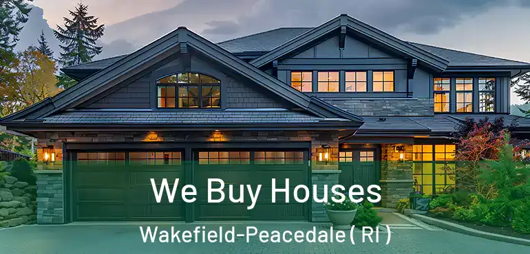 We Buy Houses Wakefield-Peacedale ( RI )