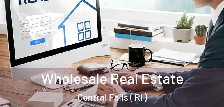 Wholesale Real Estate Central Falls ( RI )