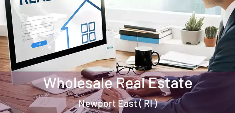 Wholesale Real Estate Newport East ( RI )
